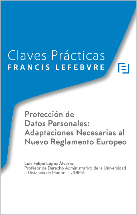 Claves Prácticas. Protección de Datos Personales. Adaptaciones Necesarias al Nuevo Reglamento Europeo