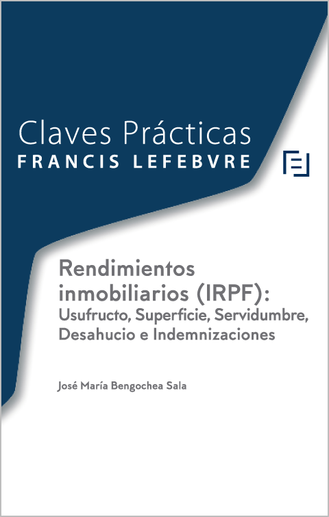 Claves Prácticas: Rendimientos inmobiliarios (IRPF): Usufructo, Superficie, Servidumbre, Desahucio e Indemnizaciones