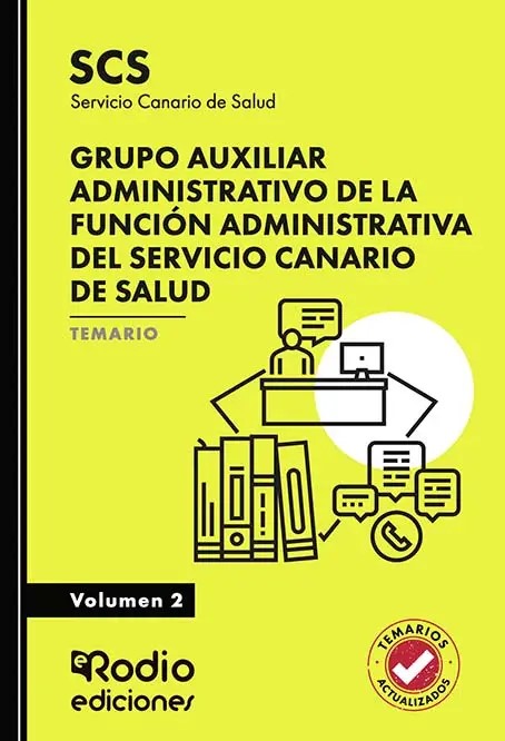 Grupo Auxiliar Administrativo de la Función Administrativa del Servicio Canario de Salud. (SCS) Temario. Volumen 2
